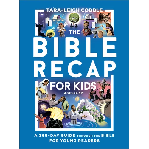 The Bible Recap for Kids: A 365-Day Guide Through the Bible for Young Readers