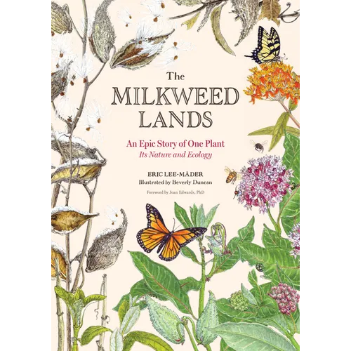 The Milkweed Lands: An Epic Story of One Plant: Its Nature and Ecology