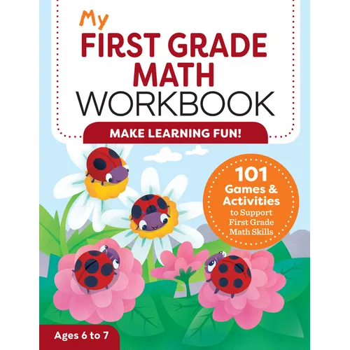 My First Grade Math Workbook: 101 Games & Activities to Support First Grade Math Skills