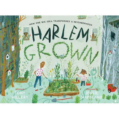 Harlem Grown: How One Big Idea Transformed a Neighborhood - Hardcover