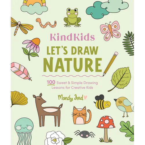 Kindkids Let's Draw Nature: 100 Sweet and Simple Drawing Lessons for Creative Kids