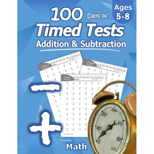 Humble Math - 100 Days of Timed Tests: Addition and Subtraction: Ages 5-8, Math Drills, Digits 0-20, Reproducible Practice Problems