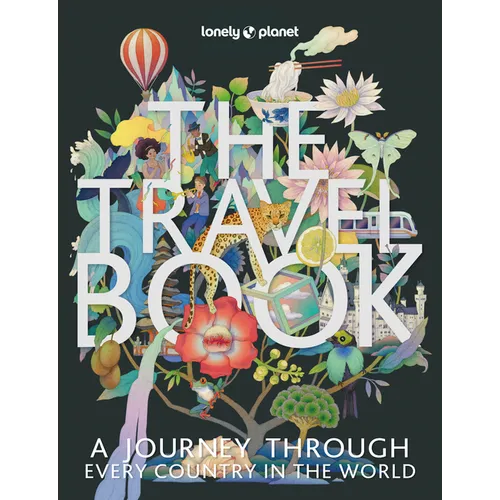Lonely Planet the Travel Book: Photographic Journey Through Every Country in the World 680 Stunning Images Handy A-Z Format Beautiful Gift for Travel