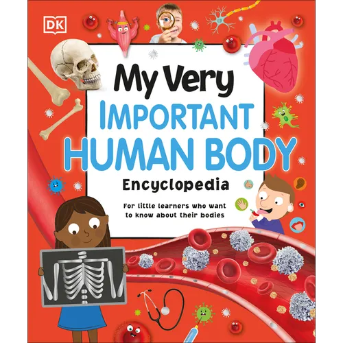 My Very Important Human Body Encyclopedia: For Little Learners Who Want to Know about Their Bodies