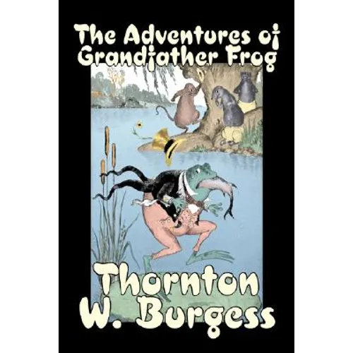 The Adventures of Grandfather Frog by Thornton Burgess, Fiction, Animals, Fantasy & Magic