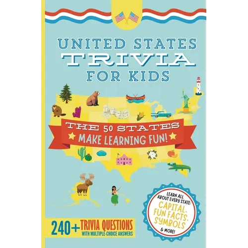 United States Trivia for Kids: Learn the 50 States for Kids Book (USA States and Capitals, 50 States Facts for Kids, USA Geography for Kids Trivia Que
