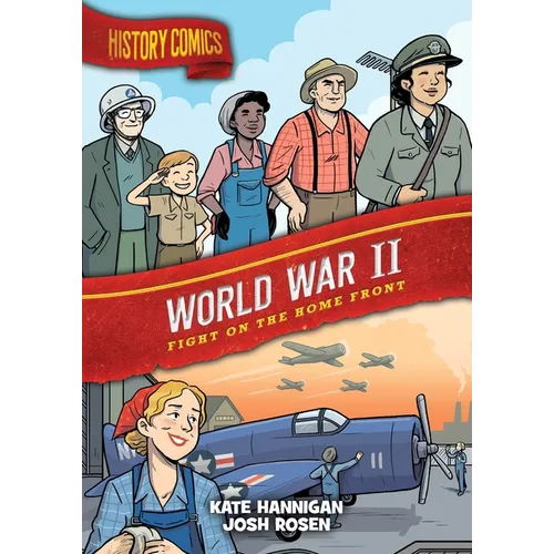 History Comics: World War II: Fight on the Home Front