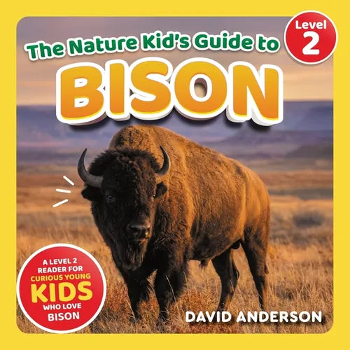 The Nature Kid's Guide to Bison: A Level 2 Reader for Curious Young Kids Who Love Bison!