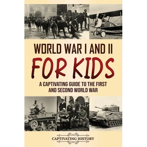 World War I and II for Kids: A Captivating Guide to the First and Second World War
