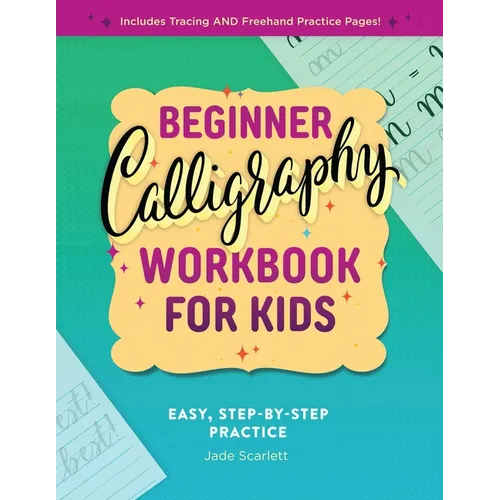 Beginner Calligraphy Workbook for Kids: Easy, Step-By-Step Practice