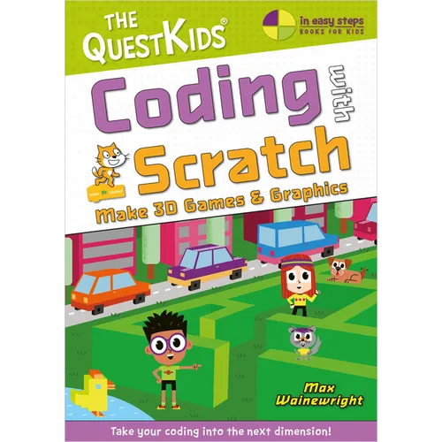 Coding with Scratch - Make 3D Games & Graphics: Take Your Coding Into the Next Dimension!