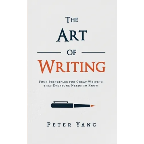 The Art of Writing: Four Principles for Great Writing that Everyone Needs to Know