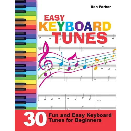 Easy Keyboard Tunes: 30 Fun and Easy Keyboard Tunes for Beginners