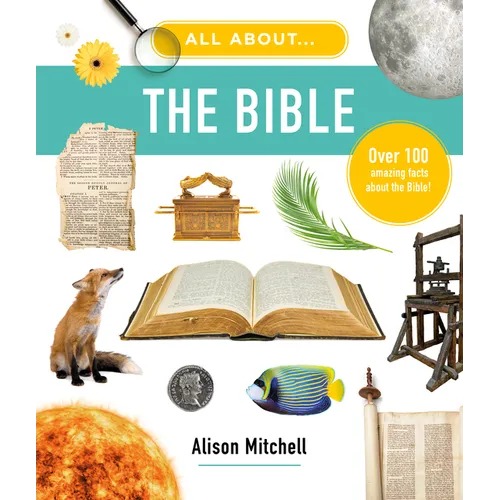 All about the Bible: Over 100 Amazing Facts about the Bible