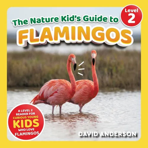 The Nature Kid's Guide to Flamingos: A Level 2 Reader for Curious Young Kids Who Love Flamingos!