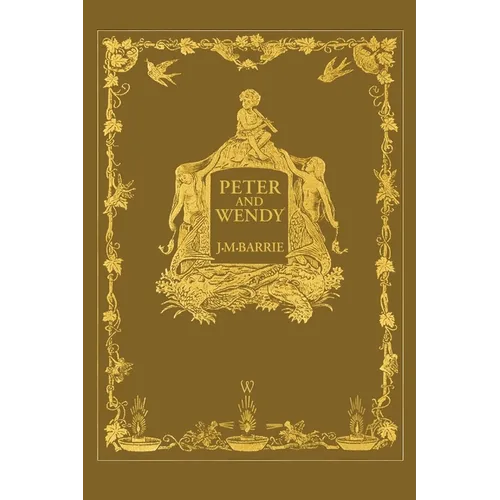 Peter and Wendy or Peter Pan (Wisehouse Classics Anniversary Edition of 1911 - with 13 original illustrations)