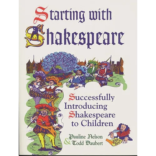 Starting with Shakespeare: Successfully Introducing Shakespeare to Children