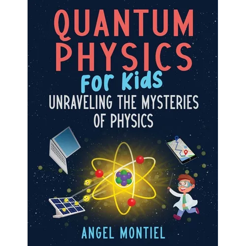 Quantum Physics for Kids: Unraveling the Mysteries of Physics