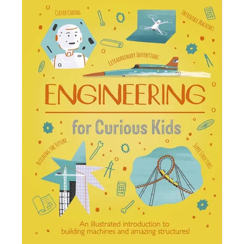 Engineering for Curious Kids: An Illustrated Introduction to Building Machines and Amazing Structures!