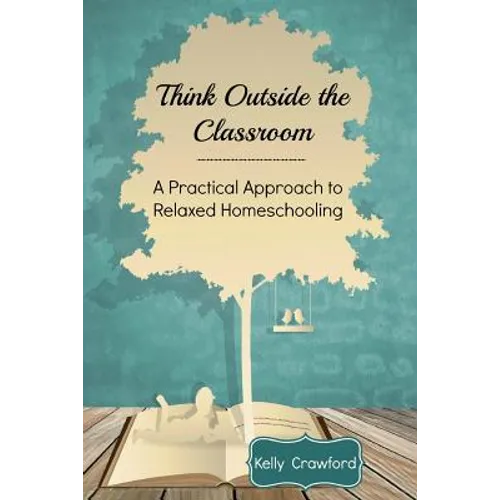 Think Outside the Classroom: A Practical Approach to Relaxed Homeschooling