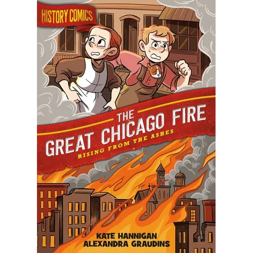 History Comics: The Great Chicago Fire: Rising from the Ashes