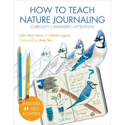 How to Teach Nature Journaling: Curiosity, Wonder, Attention - Paperback