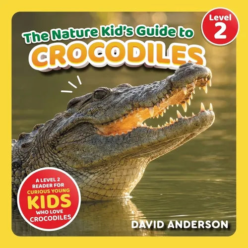 The Nature Kid's Guide to Crocodiles: A Level 2 Reader for Curious Young Kids Who Love Crocodiles!