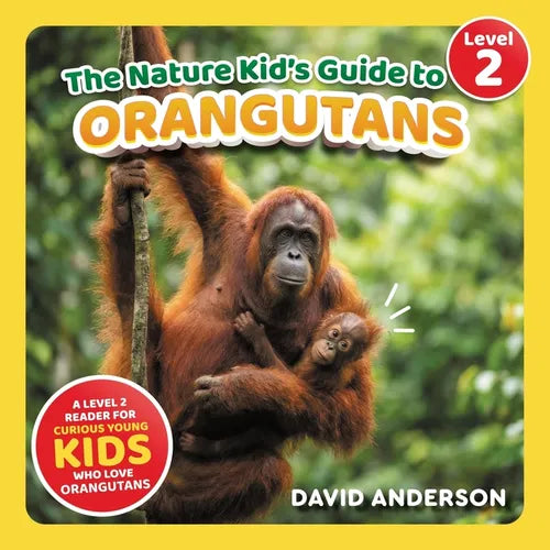 The Nature Kid's Guide to Orangutans: A Level 2 Reader for Curious Young Kids Who Love Orangutans!