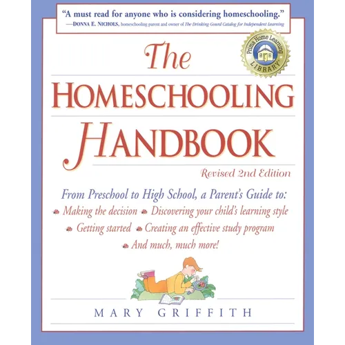The Homeschooling Handbook: From Preschool to High School, A Parent's Guide to: Making the Decision; Discovering your child's learning style; Getting