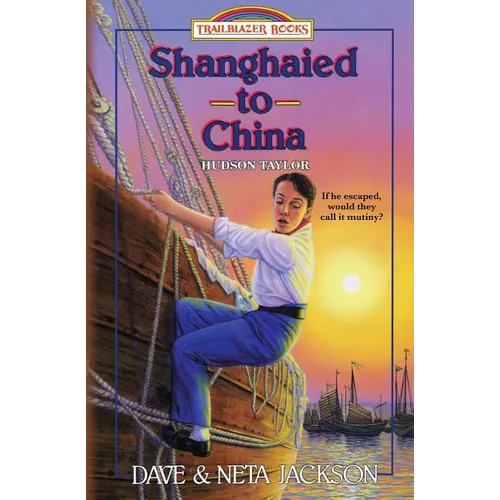 Shanghaied to China: Introducing Hudson Taylor
