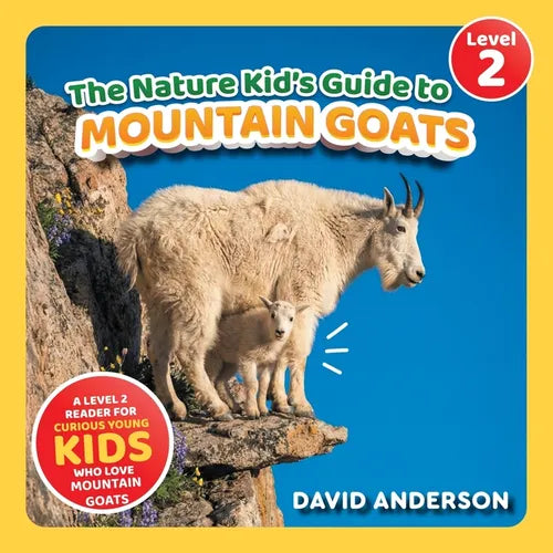 The Nature Kid's Guide to Mountain Goats: A Level 2 Reader for Curious Young Kids Who Love Mountain Goats!