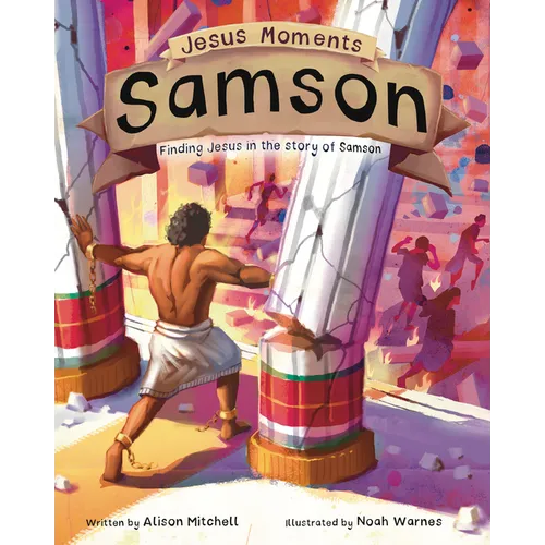 Jesus Moments: Samson: Finding Jesus in the Story of Samson