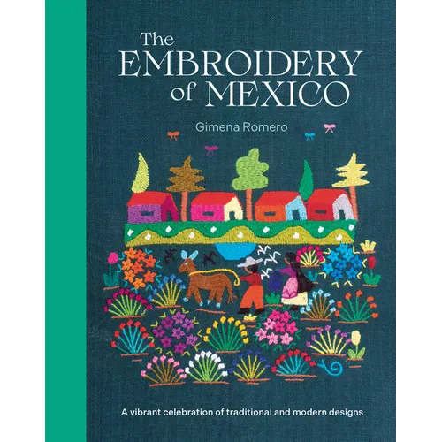 The Embroidery of Mexico: A Vibrant Celebration of Traditional and Modern Designs
