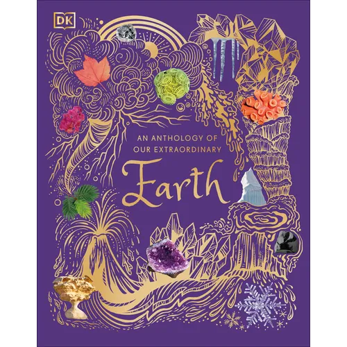 An Anthology of Our Extraordinary Earth: Discover the Awe-Inspiring Wonders of Planet Earth