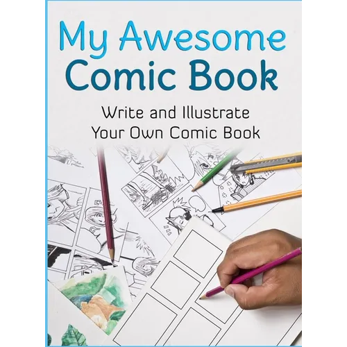 My Awesome Comic Book: Write and Illustrate Your Own Comic Book