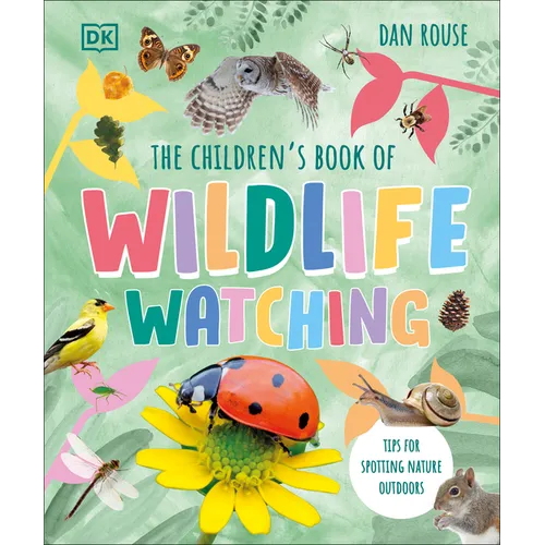 The Children's Book of Wildlife Watching: Tips for Spotting Nature Outdoors