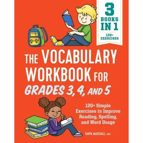 The Vocabulary Workbook for Grades 3, 4, and 5: 120+ Simple Exercises to Improve Reading, Spelling, and Word Usage