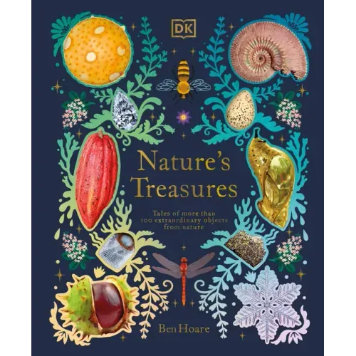 Nature's Treasures: Tales of More Than 100 Extraordinary Objects from Nature