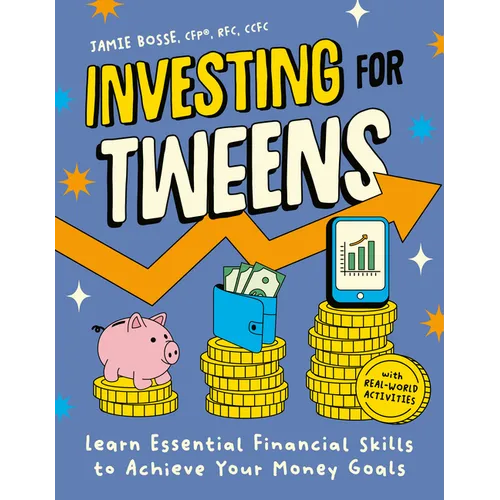 Investing for Tweens: Learn Essential Financial Skills to Achieve Your Money Goals