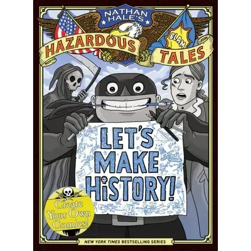 Let's Make History! (Nathan Hale's Hazardous Tales): Create Your Own Comics