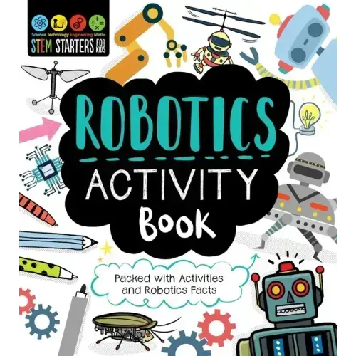 STEM Starters for Kids Robotics Activity Book: Packed with Activities and Robotics Facts