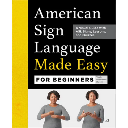 American Sign Language Made Easy for Beginners: A Visual Guide with ASL Signs, Lessons, and Quizzes - Paperback