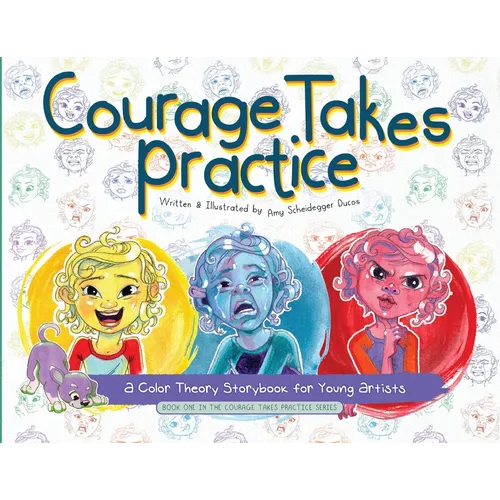 Courage Takes Practice: A Color Theory Storybook for Young Artists: A Color Theory Storybook for Young Artists