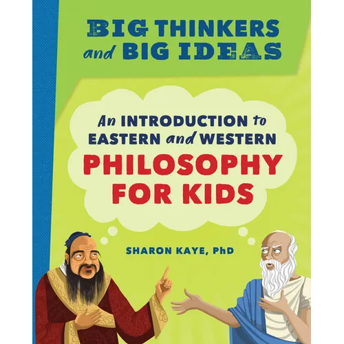 Big Thinkers and Big Ideas: An Introduction to Eastern and Western Philosophy for Kids