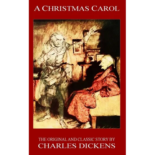 A Christmas Carol - The Original Classic Story by Charles Dickens