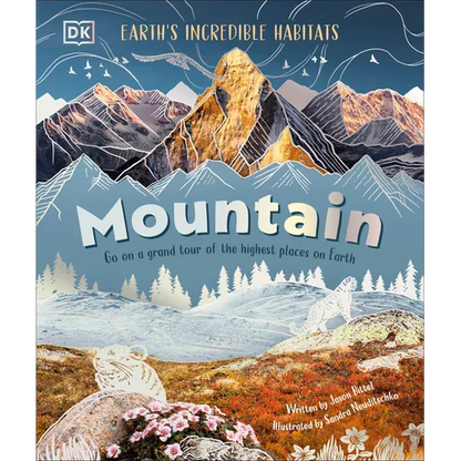 Mountain: Go on a Grand Tour of the Highest Places on Earth