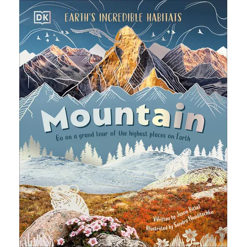 Mountain: Go on a Grand Tour of the Highest Places on Earth - Hardcover