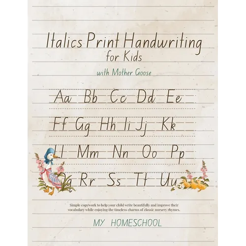 Italic Print Handwriting for Kids with Mother Goose: Simple copywork to help your child write beautifully and improve their vocabulary while enjoying