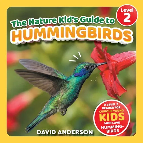 The Nature Kid's Guide to Hummingbirds: A Level 2 Reader for Curious Young Kids Who Love Hummingbirds!