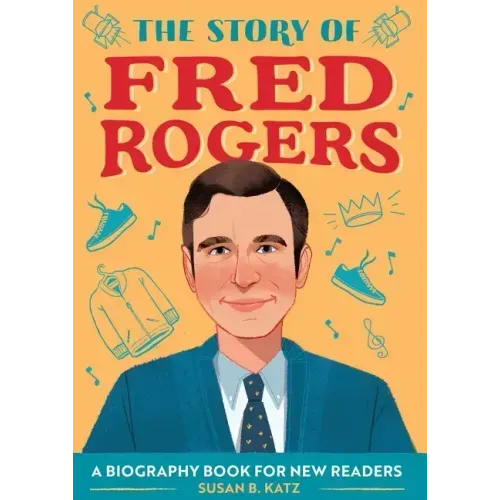 The Story of Fred Rogers: An Inspiring Biography for Young Readers